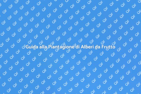 Alberi da Frutto: Come Iniziare