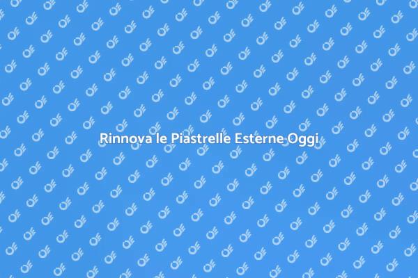 Ristruttura le Tue Piastrelle Esterne