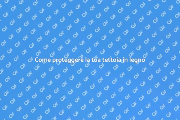 Rendi la tua tettoia in legno duratura