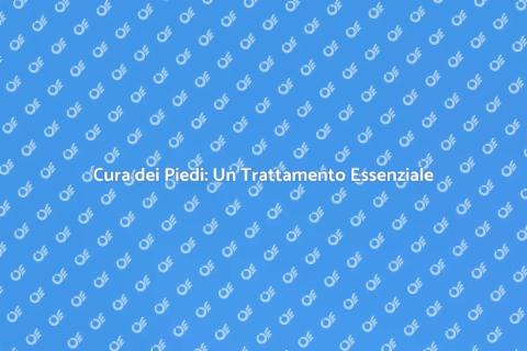 Trattamento per i Piedi: Benessere Garantito