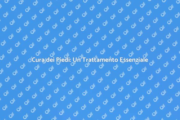 Riscopri il Benessere dei Tuoi Piedi
