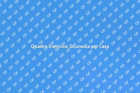 Installare Quadro Elettrico per Sicurezza