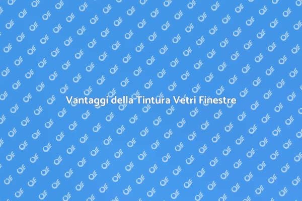 Tintura Finestre: Estetica e Funzionalità