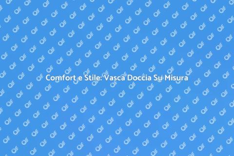 Vasca Doccia Combinata Su Misura