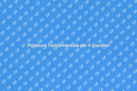 Potatura delle Piante: Guida Completa