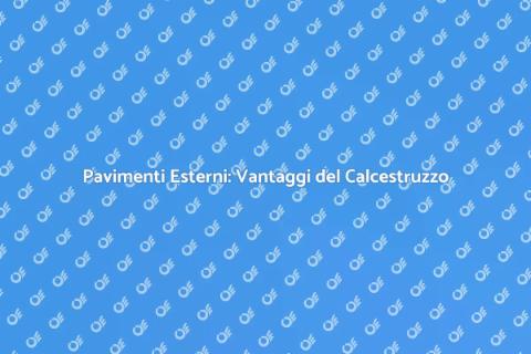 Calcestruzzo per Pavimenti Esterni