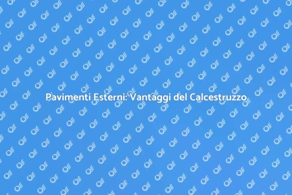 Calcestruzzo: La Scelta per Esterni