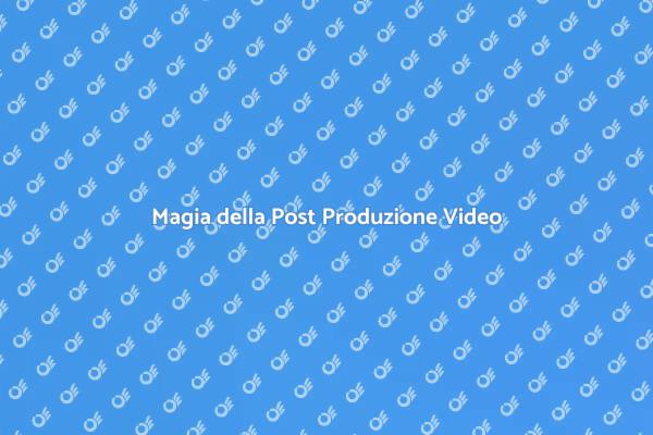 Post Produzione: Trasforma i Tuoi Video