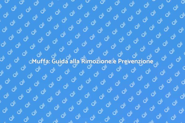 Combatti la Muffa: Rimozione e Prevenzione