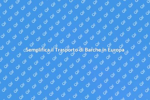 Trasporto Barche in Europa Semplificato