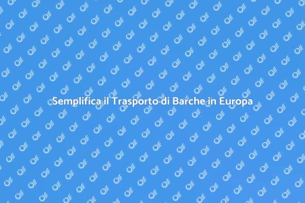 Trasporto Barche: Guida per Navigare in Europa