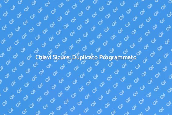Duplicato Chiave: Vantaggi e Sicurezza