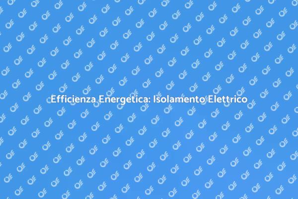 Isolamento per Riscaldamento Elettrico Efficiente