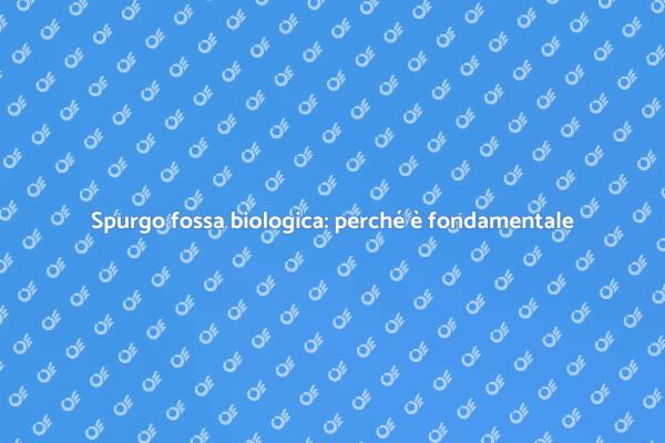 Fossa biologica: cura e manutenzione necessarie