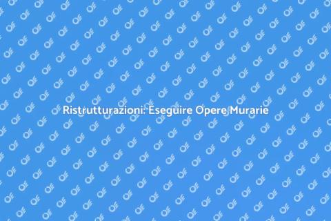 Opere Murarie in Casa: Guida Pratica