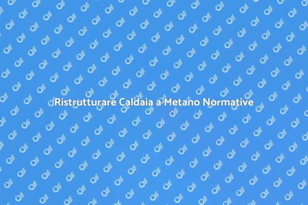 Rendi Sicura la Tua Caldaia a Metano