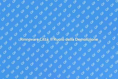 Demolire Edifici: Trasformazione Urbana