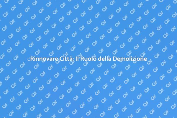 Demolizione: Il Cuore della Trasformazione