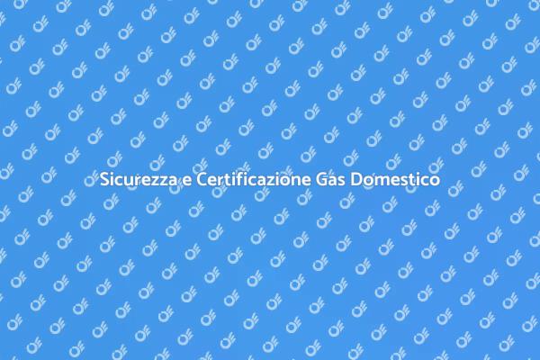 Certificazione Impianto Gas: Cosa Sapere