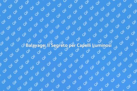 Balayage: Colore Naturale per i Tuoi Capelli