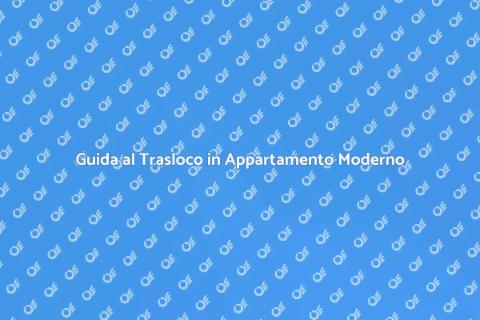 Traslocare in un Appartamento Moderno