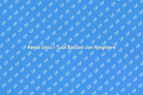 Ringhiere Personalizzate per Balconi