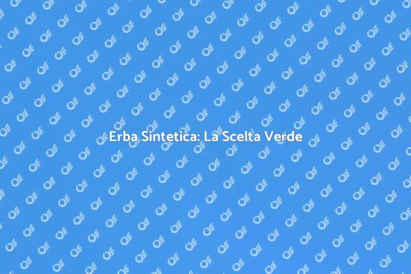 Erba Sintetica: Bellezza e Funzionalità