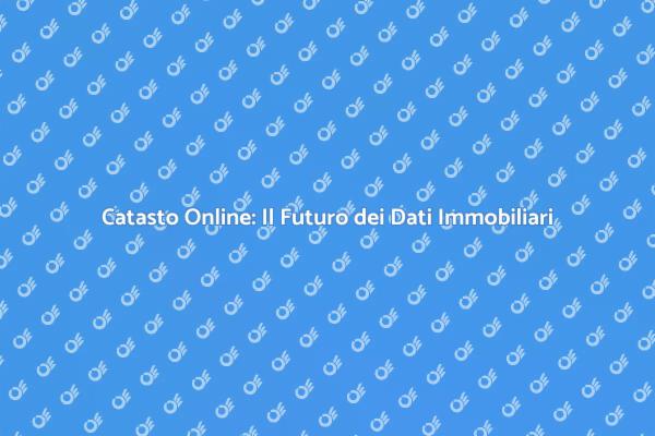 Catasto Online: Informazioni a Portata di Click