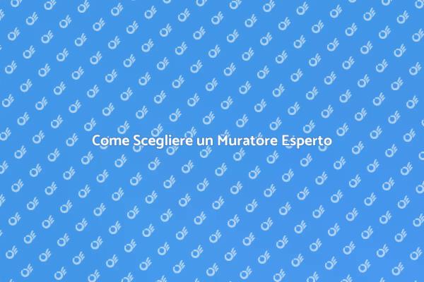 Guida per Assumere un Muratore Esperto