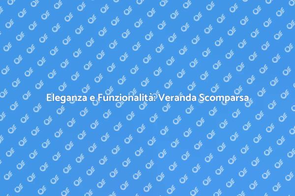 Trasforma la Tua Casa con una Veranda