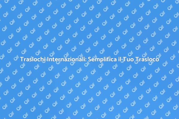 Traslochi Semplici: La Chiave del Successo