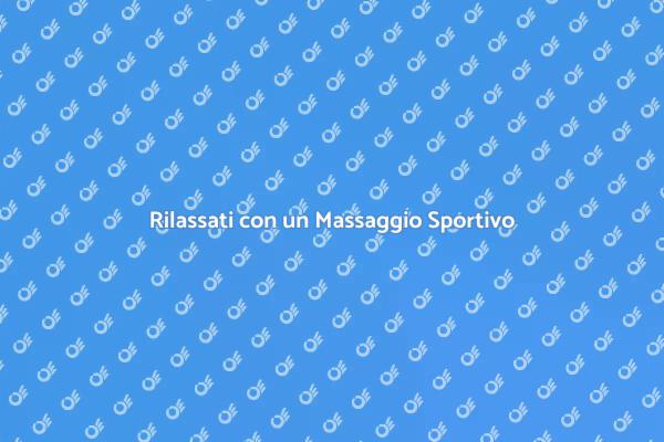 Massaggio Sportivo per il Tuo Benessere