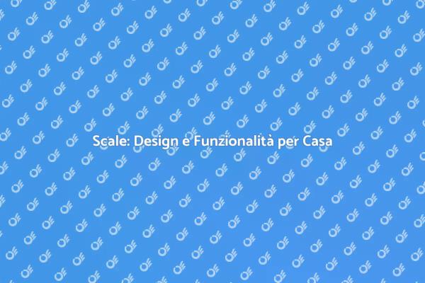 Scale: Design e Funzionalità Uniche