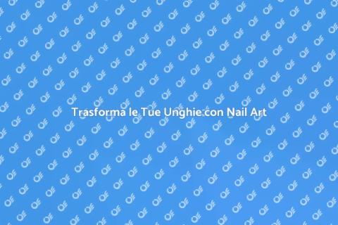 Nail Art Professionale: Bellezza Unghie