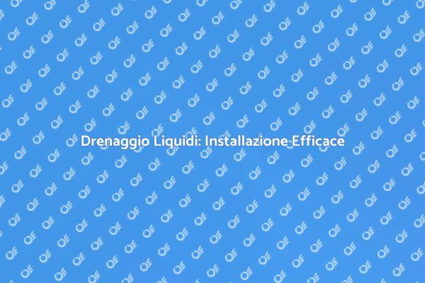 Drenaggio Efficiente: Scopri Come