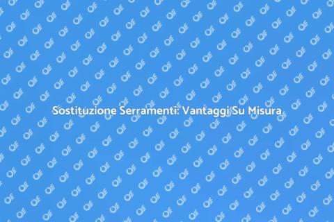 Serramenti Personalizzati su Misura