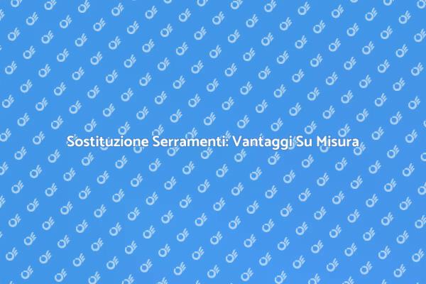 Migliora la tua Casa con Serramenti Su Misura