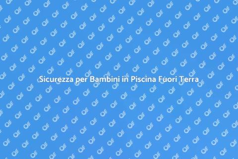 Piscina Fuori Terra Sicura per Bambini