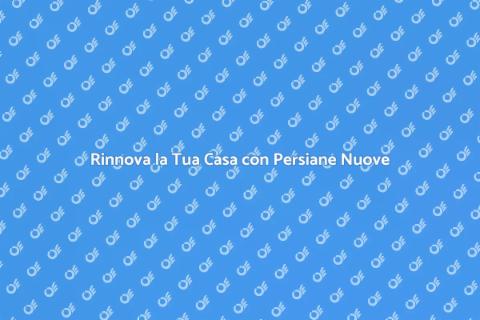 Installazione Persiane: Stile e Funzionalità