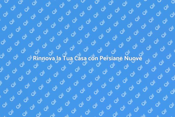 Persiane: Design e Funzionalità per la Casa
