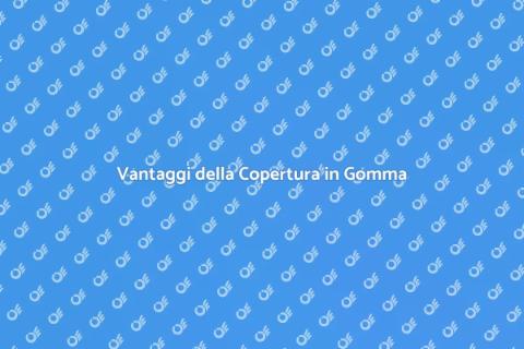 Copertura in Gomma: Vantaggi e Installazione