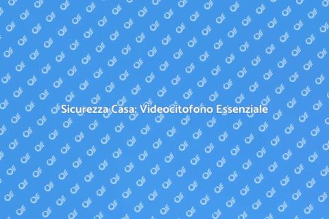 Installazione Videocitofono Sicura