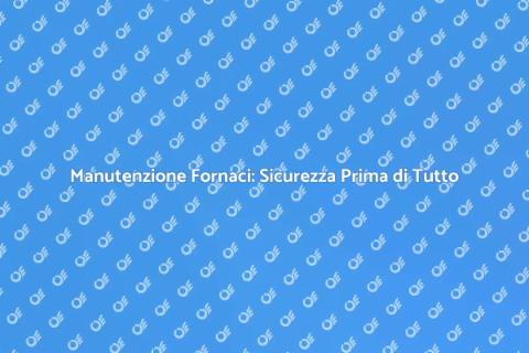 Riparazione di Fornaci Essenziale