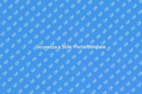Porte Blindate: Sicurezza per Casa