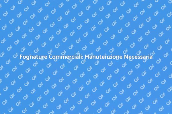 Manutenzione Fognature: Un Servizio Cruciale