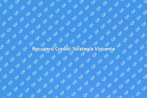 Recupero Crediti: Soluzioni per Aziende