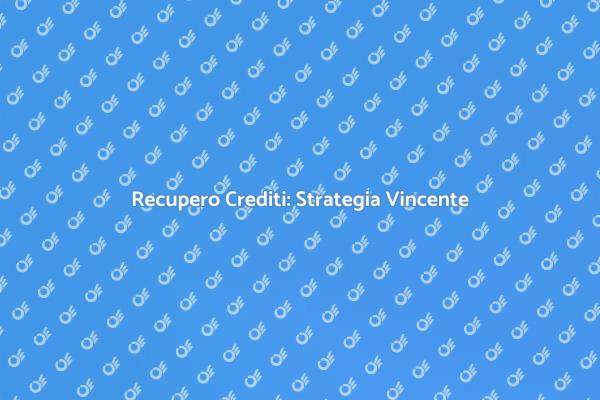 Recupero Crediti: Opportunità per Aziende