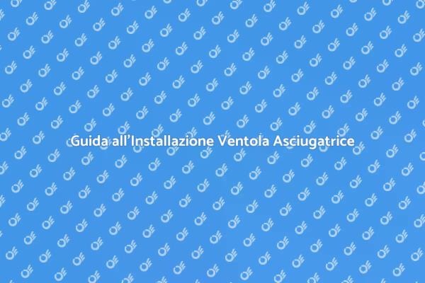 Installazione Ventola Asciugatrice Semplice