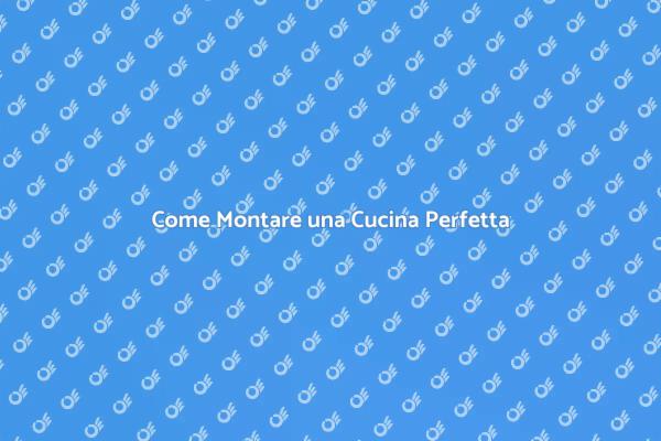 Montaggio Cucina: Consigli Utili