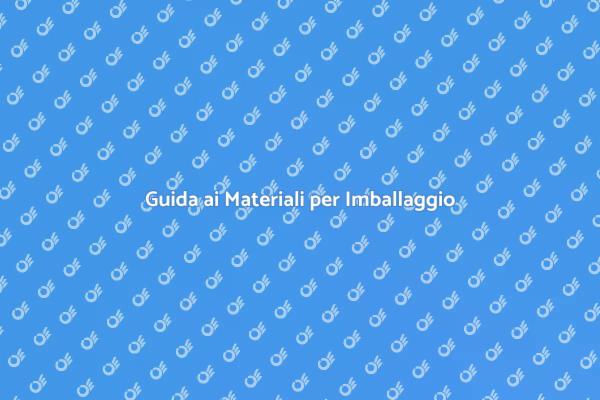 Imballaggio Sicuro: I Materiali Giusti